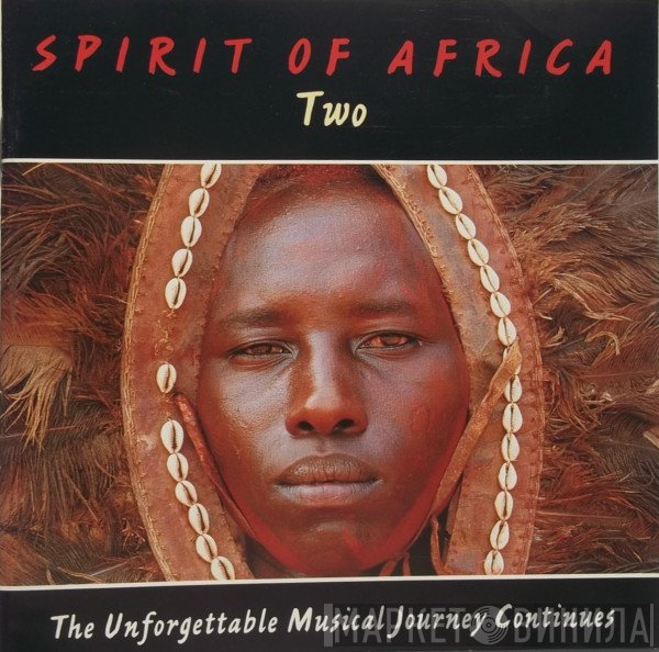 Spirit Of Africa - Two: The Unforgettable Musical Journey Continues