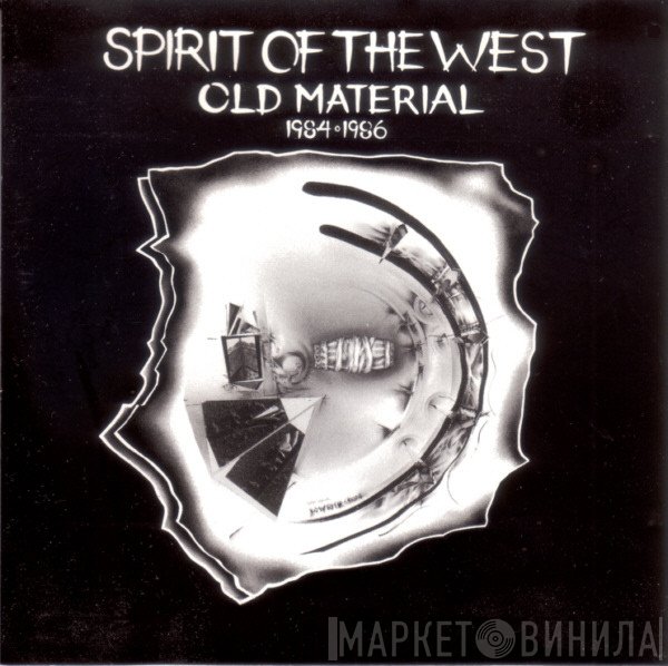 Spirit Of The West - Old Material 1984-1986