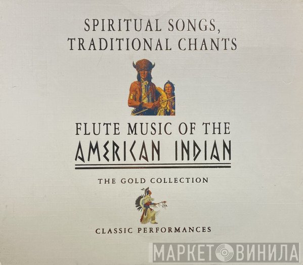  - Spiritual Songs, Traditional Chants & Flute Music Of The American Indian
