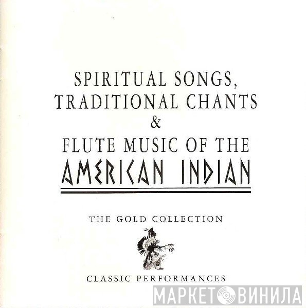  - Spiritual Songs, Traditional Chants & Flute Music Of The American Indian