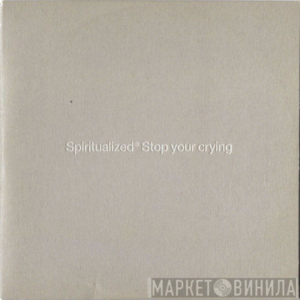 Spiritualized - Stop Your Crying