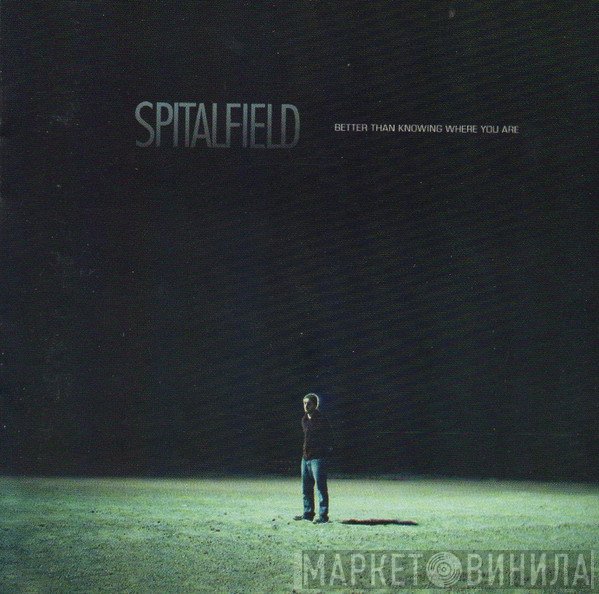 Spitalfield - Better Than Knowing Where You Are