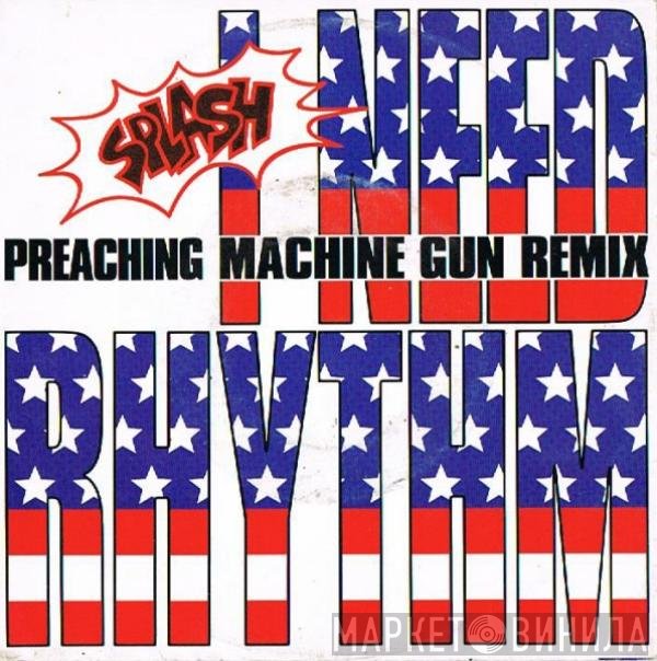 Splash  - I Need Rhythm (Preaching Machine Gun Remix)