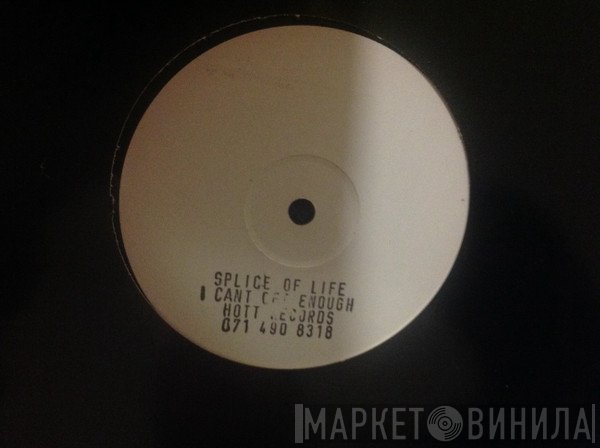Splice Of Life - I Can't Get Enough