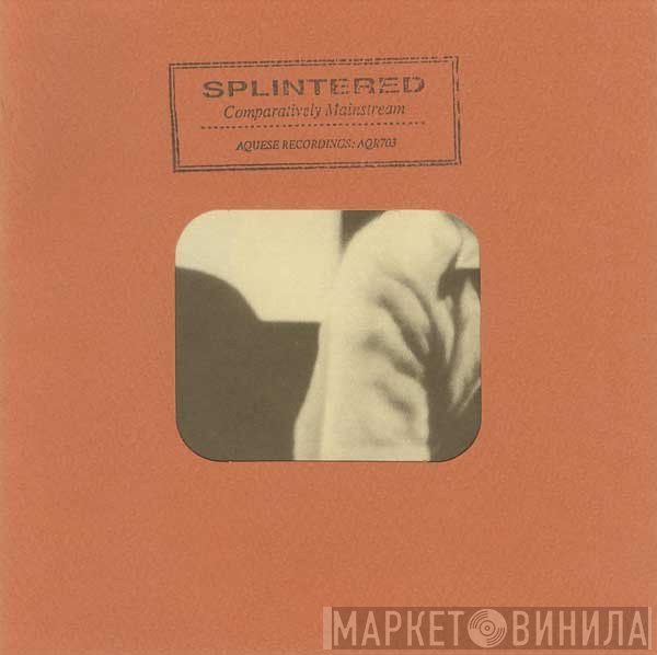 Splintered  - Comparatively Mainstream