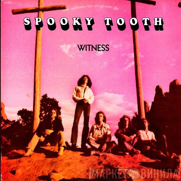 Spooky Tooth  - Witness