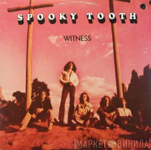 Spooky Tooth  - Witness