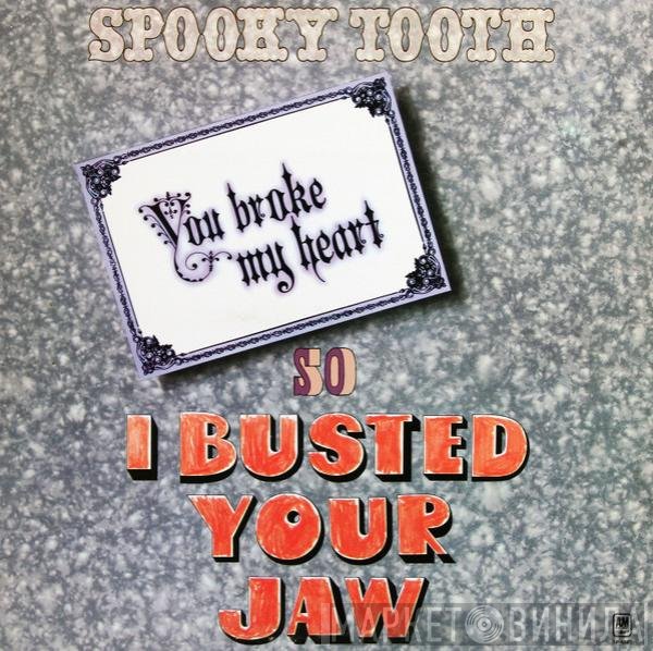 Spooky Tooth - You Broke My Heart So I Busted Your Jaw