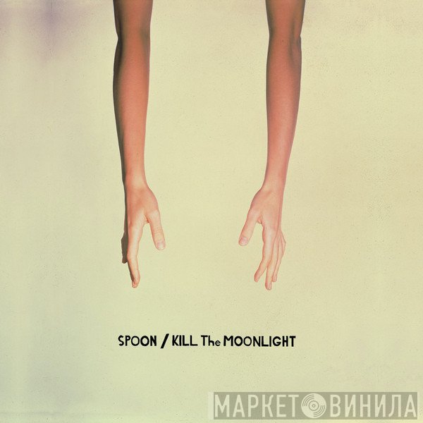 Spoon - Kill The Moonlight