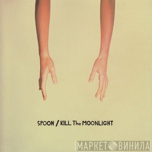 Spoon  - Kill The Moonlight