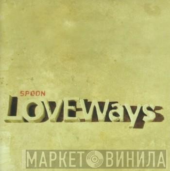 Spoon - Love Ways