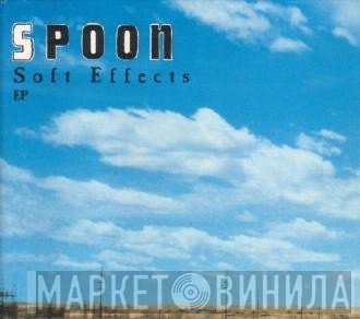 Spoon  - Soft Effects EP
