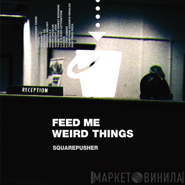 Squarepusher - Feed Me Weird Things