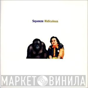 Squeeze   - Ridiculous