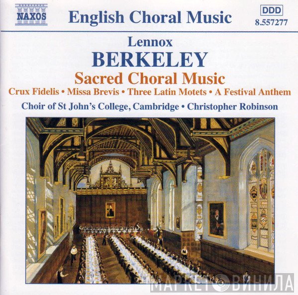 St. John's College Choir, Christopher Robinson, Lennox Berkeley - Sacred Choral Music: Crux Fidelis / Missa Brevis / Three Latin Motets / A Festival Anthem