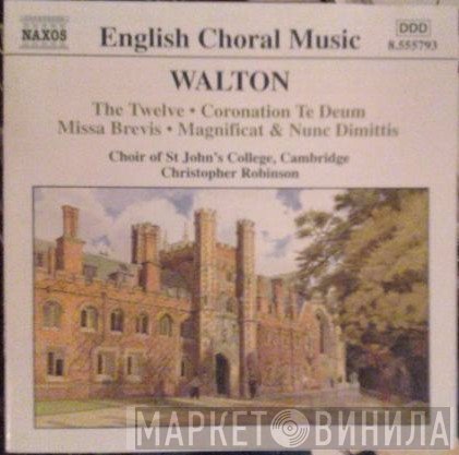 St. John's College Choir, Sir William Walton, Christopher Robinson - The Twelve • Coronation Te Deum • Missa Brevis • Magnificat & Nunc Dimittis