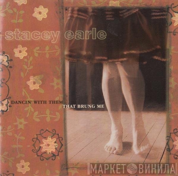 Stacey Earle - Dancin' With Them That Brung Me