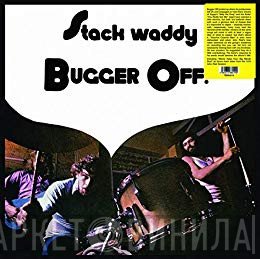 Stack Waddy  - Bugger Off!