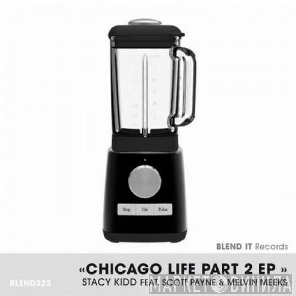 Stacy Kidd Feat. Scott Payne & Melvin Meeks  - Chicago Life Part 2 EP