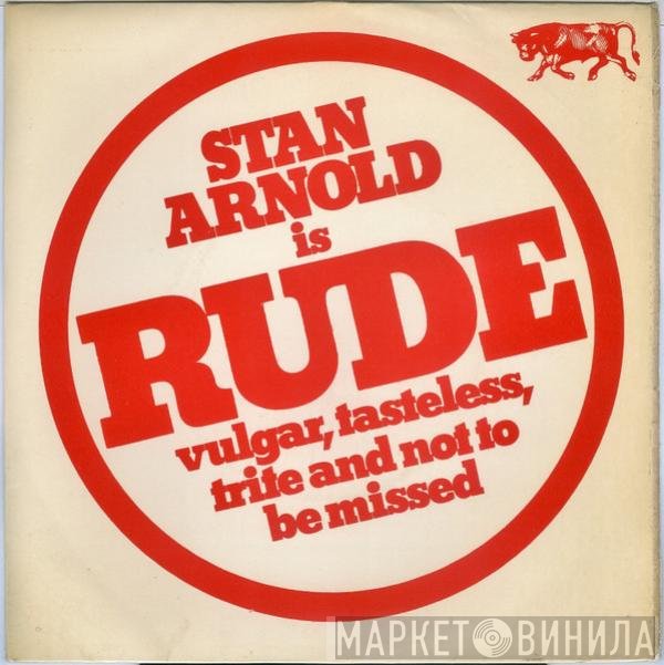 Stan Arnold - Stan Arnold Is Rude, Vulgar, Tasteless, Trite And Not To Be Missed
