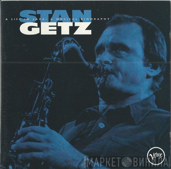 Stan Getz - A Life In Jazz: A Musical Biography
