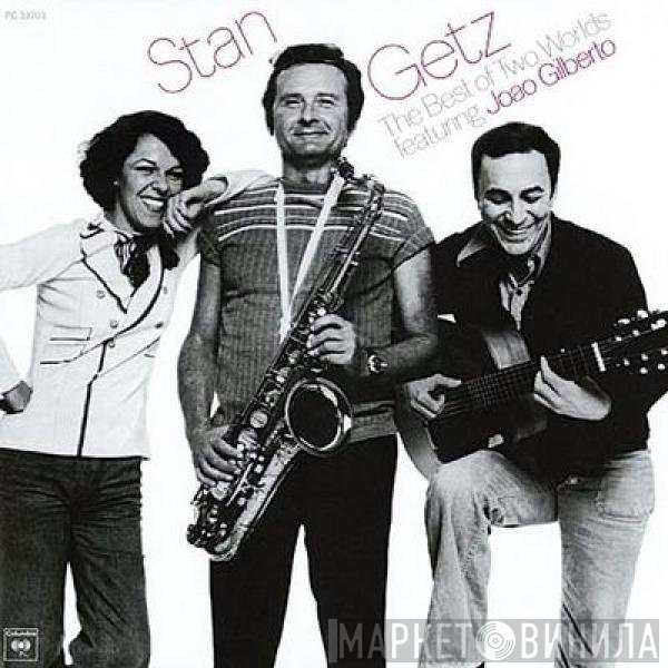 Stan Getz, João Gilberto - The Best Of Two Worlds
