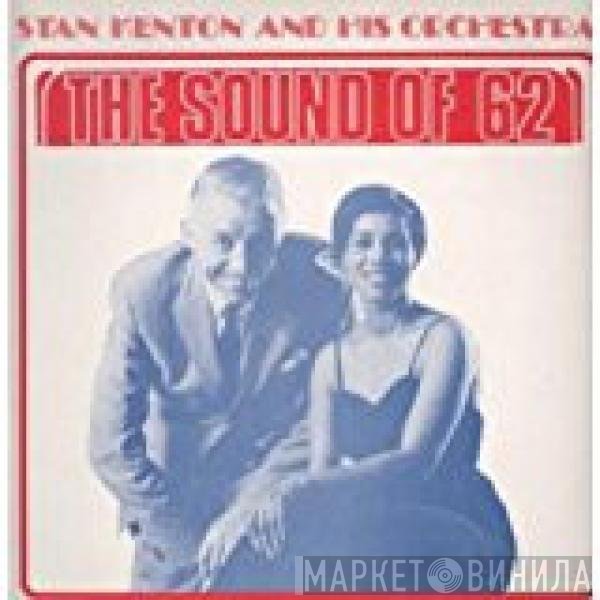 Stan Kenton And His Orchestra - The Sound Of Sixty-Two