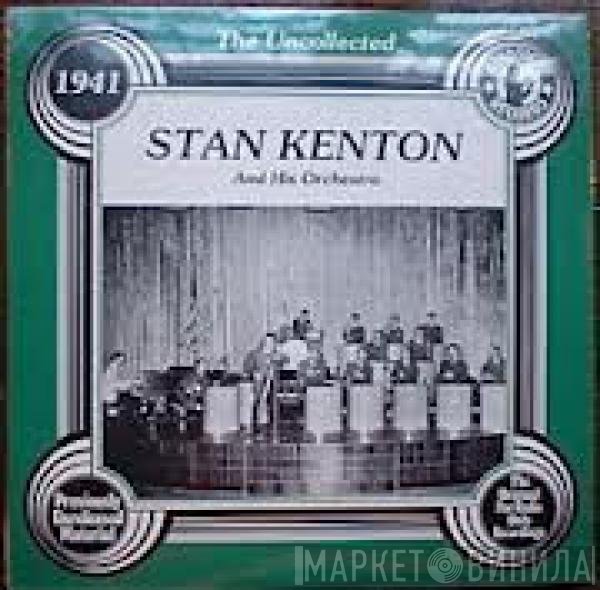 Stan Kenton And His Orchestra - The Uncollected Stan Kenton And His Orchestra 1941