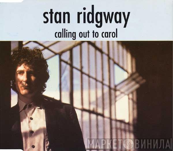 Stan Ridgway  - Calling Out To Carol