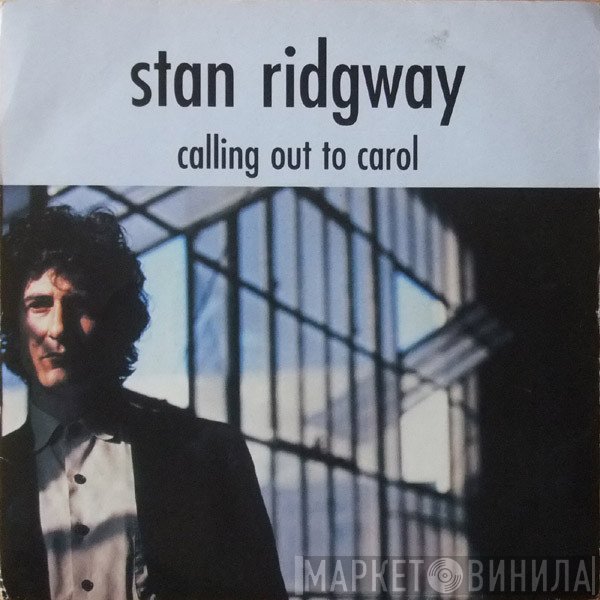 Stan Ridgway  - Calling Out To Carol