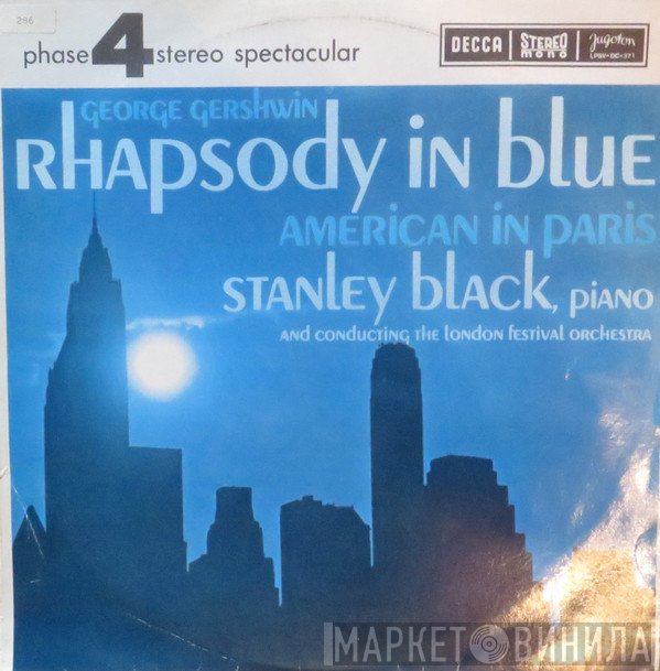 Stanley Black , Piano And Conducting The London Festival Orchestra / George Gershwin  - Rhapsody In Blue / American In Paris