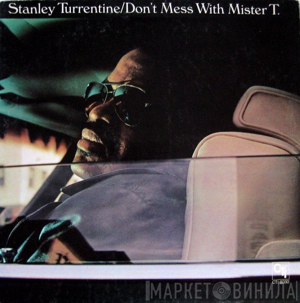 Stanley Turrentine - Don't Mess With Mister T.
