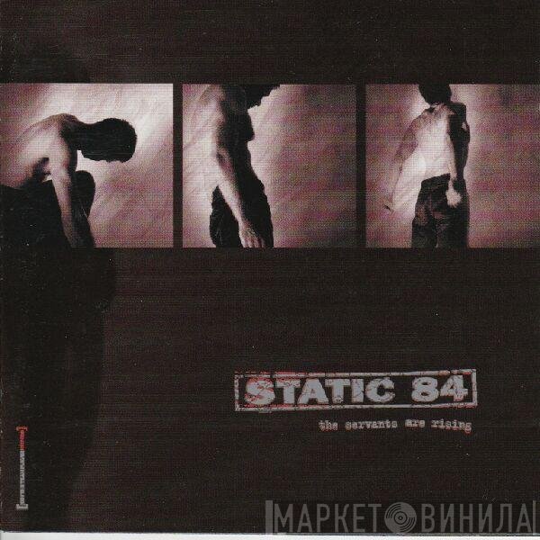 Static 84  - The Servants Are Rising