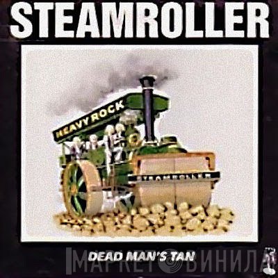 Steamroller - Dead Man's Tan
