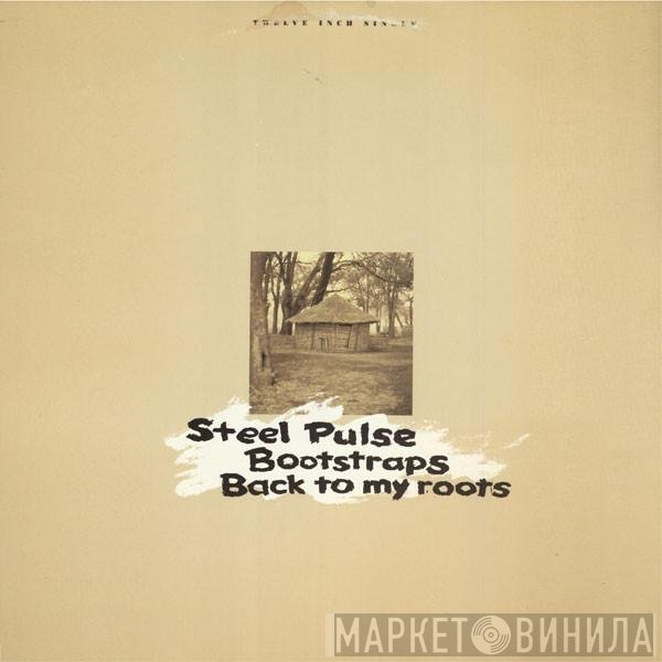 Steel Pulse  - Bootstraps / Back To My Roots