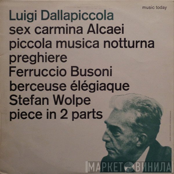 Stefan Wolpe, Luigi Dallapiccola, Ferruccio Busoni - Sex Carmina Alcaei / Piccola Musica / Preghiere / Berceuse Élégiaque / Piece In 2 Parts