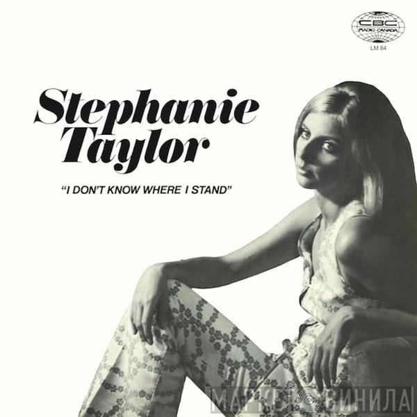 Stephanie Taylor  - I Don't Know Where I Stand