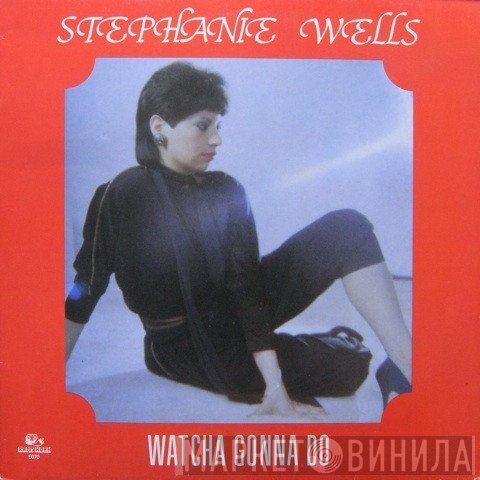 Stephanie Wells - Watcha Gonna Do