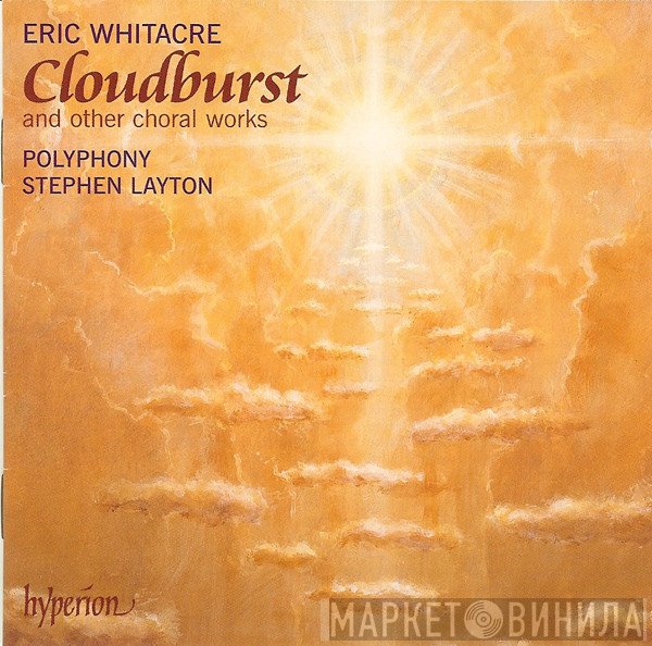 Stephen Layton, Polyphony, Eric Whitacre - Cloudburst And Other Choral Works
