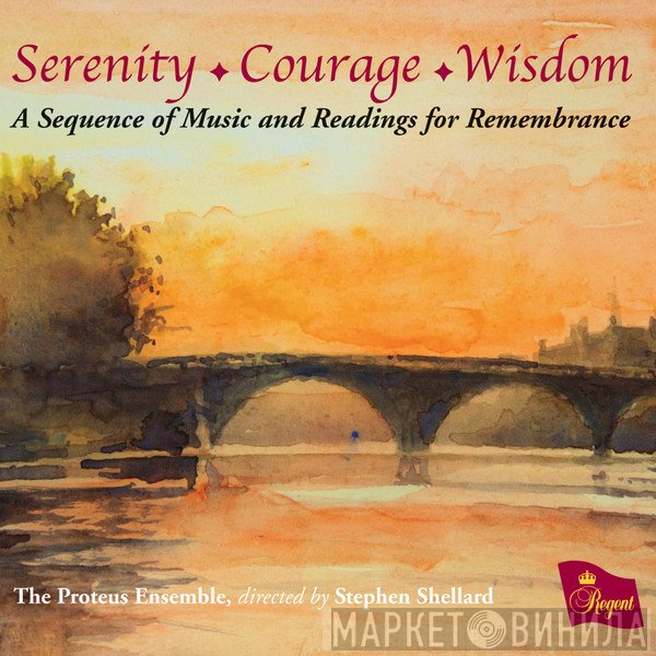 Stephen Shellard, The Proteus Ensemble - Serenity ♦ Courage ♦ Wisdom (A Sequence Of Music And Readings For Remembrance)