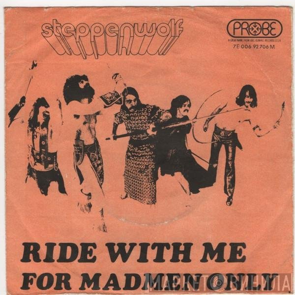Steppenwolf  - Ride With Me / For Madmen Only