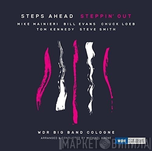 Steps Ahead − Mike Mainieri, Bill Evans , Chuck Loeb, Tom Kennedy , Steve Smith , WDR Big Band Köln Arranged & Conducted By Michael Abene  - Steppin' Out
