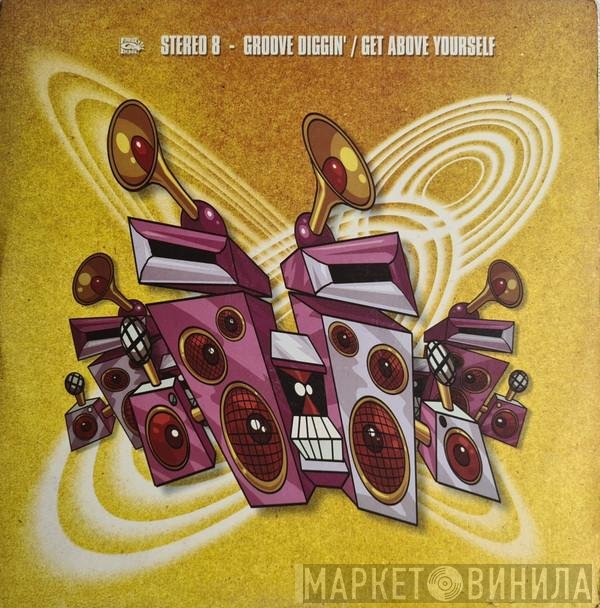 Stereo 8 - Groove Diggin' / Get Above Yourself