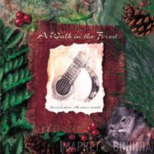 Stevan Pasero, Richard Patterson, Marc Teicholz - A Walk In The Forest - Classical Guitar With Nature Sounds