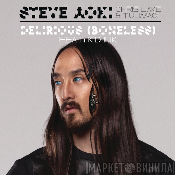 Steve Aoki, Chris Lake & Tujamo Feat: Kid Ink  - Delirious (Boneless)
