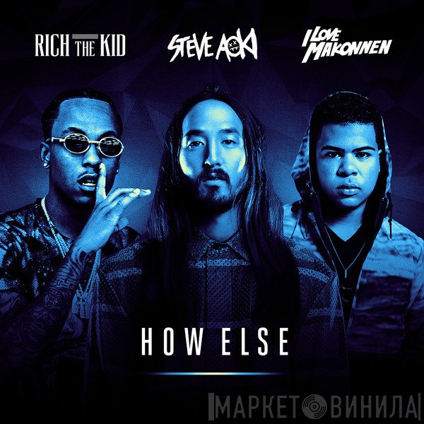 Steve Aoki Feat. Rich The Kid & I Love Makonnen  - How Else