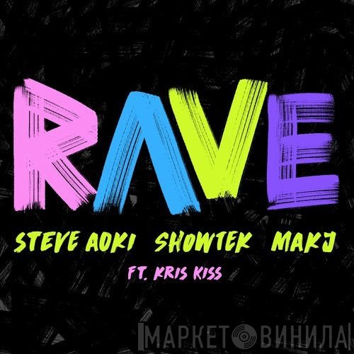 Steve Aoki, Showtek, MAKJ Ft. Kris Kiss  - Rave