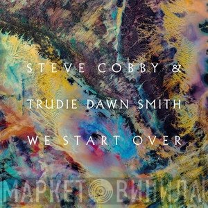 Steve Cobby & Trudie Dawn Smith  - We Start Over