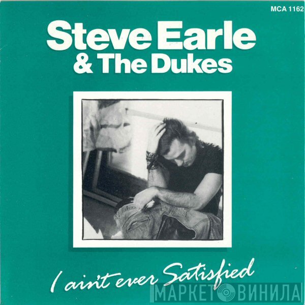 Steve Earle &amp; The Dukes - I Ain't Ever Satisfied