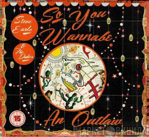 Steve Earle &amp; The Dukes - So You Wannabe An Outlaw